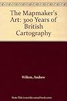 The Mapmaker's Art: 300 Years of British Cartography