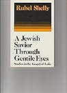 A Jewish Savior Through Gentile Eyes: Studies in the Gospel of Luke
