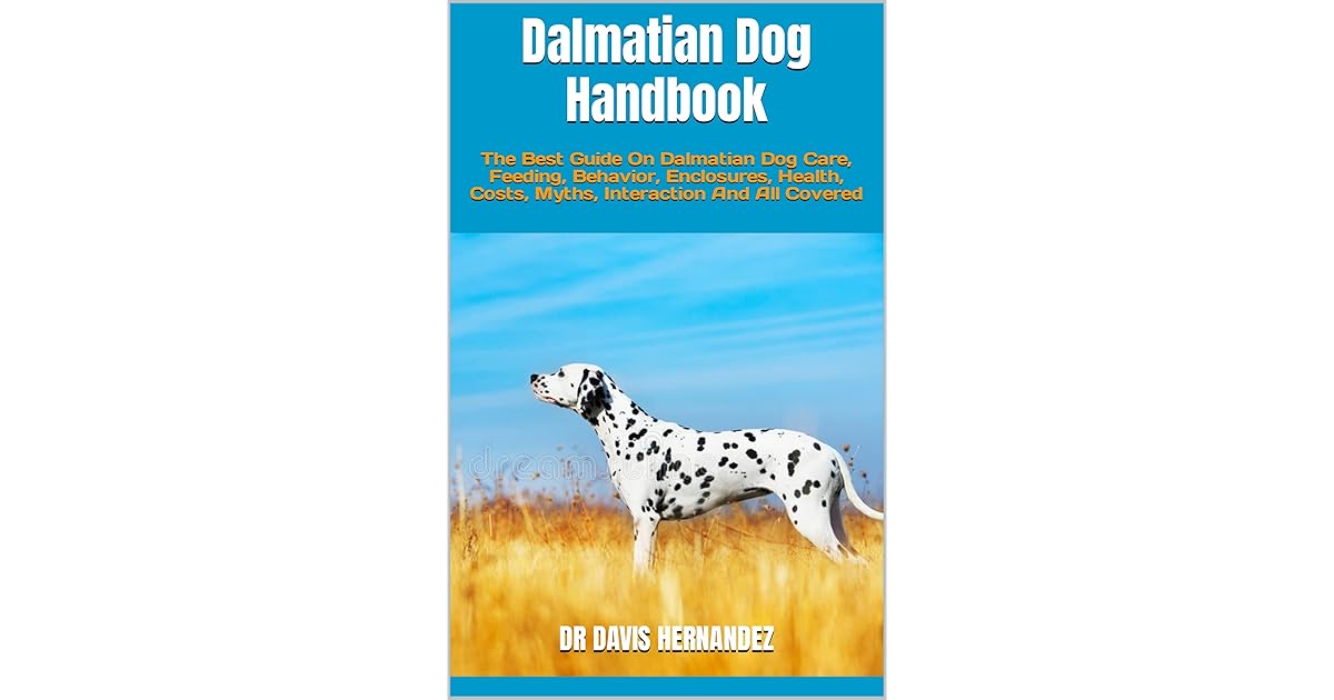 Dalmatian Dog Handbook The Best Guide On Dalmatian Dog Care, Feeding