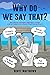 Why Do We Say That? - 202 Idioms, Phrases, Sayings & Facts! A Brief History On Where They Come From!