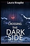 Crossing The Dark Side: 9 Twisted Tales