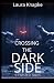 Crossing The Dark Side by Laura Knapke