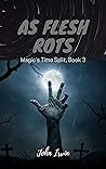 Magic's Time Split, Book 3: As Flesh Rots