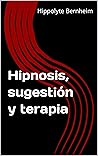 Hipnosis, sugestión y terapia (Spanish Edition)