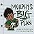 Murphy's Big Plan