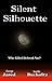 Silent Silhouette ... Who k...