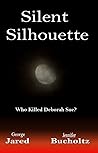 Silent Silhouette ... Who killed Deborah Sue? Silent Silhouette ... Who killed Deborah Sue?