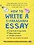 How To Write A 5-Paragraph Essay: A No-Nonsense Step-By-Step Guide To Mastering Effective Essay Writing, Practical Study Skills, Easy Exercises & Simple Lessons for the Successful Student
