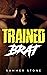 Trained Brat: Explicit BDSM Erotica for Women — Dirty Sub & Dominant Alphas — Taboo & Steamy Dark Romance Short Story for Adults