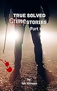 True Solved Crime Stories Part 1 : 10 Terrifying and Disturbing Murder Cases