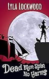 Dead Men Spin No Yarns (Knit Witch Cozy Mysteries Book 2)