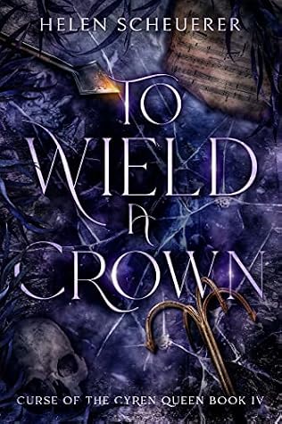 To Wield a Crown (Curse of the Cyren Queen, #4)