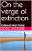 On the verge of extinction ...