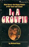 I, a Groupie by Michael Gross