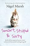 Smart, Stupid and Sixty Smart, Stupid and Sixty