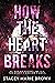 How The Heart Breaks