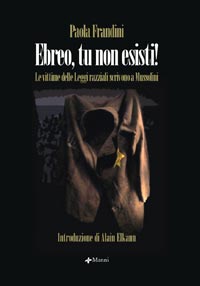 Ebreo, tu non esisti!: Le vittime delle Leggi razziali scrivono a Mussolini