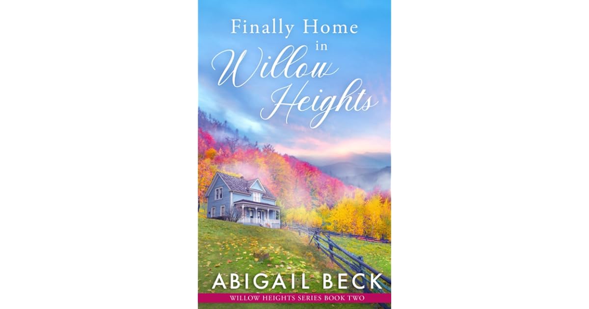 Finally Home in Willow Heights Willow Heights Series Book Two by