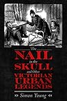 The Nail in the Skull and Other Victorian Urban Legends The Nail in the Skull and Other Victorian Urban Legends