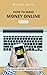 HOW TO MAKE MONEY ONLINE: S...