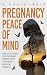 Pregnancy Peace of Mind by K. Davis- Reid