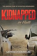 Kidnapped in Haiti: the Amazing Story of Seventeen Missionaries
