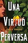Una virtud perversa by Emily Thiede