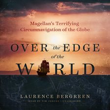 Over the Edge of the World: Magellan's Terrifying Circumnavigation of the Globe