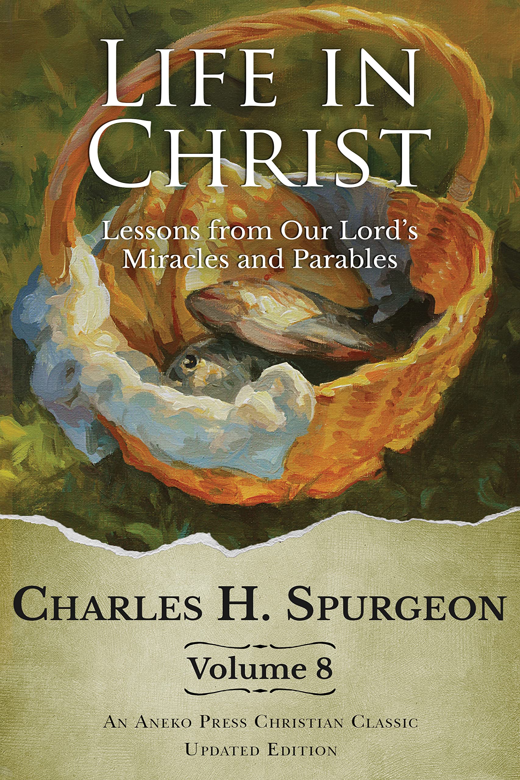 Life in Christ Vol 8: Lessons from Our Lord's Miracles and Parables [Updated and Annotated] (Kindle Edition)