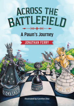 Across the Battlefield - A Pawn's Journey: A Fun Way to Learn Chess