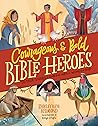 Courageous and Bold Bible Heroes: 50 True Stories of Daring Men and Women of God Courageous and Bold Bible Heroes: 50 True Stories of Daring Men and Women of God