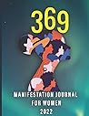 369: Manifestation Journal for Women 2022 | Law of Attraction Techniques and Tools to Get What You Want in Life