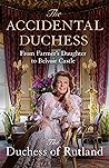 The Accidental Duchess: From Farmer's Daughter to Belvoir Castle