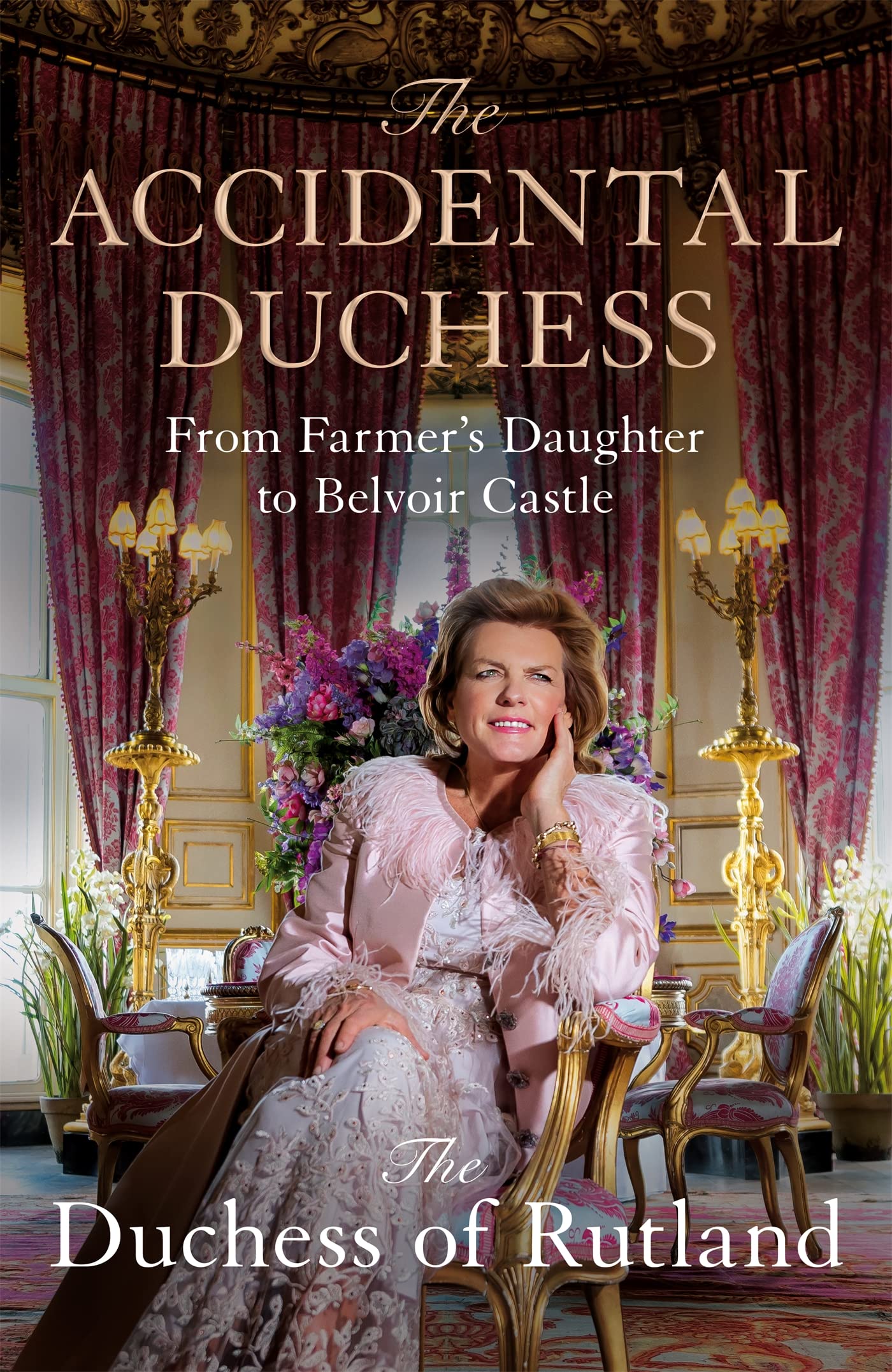The Accidental Duchess: From Farmer's Daughter to Belvoir Castle (Kindle Edition)