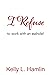 I Refuse to work with an asshole! by Kelly L. Hamlin