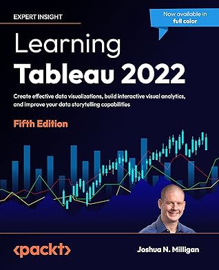 Learning Tableau 2022: Create effective data visualizations, build interactive visual analytics, and improve your data storytelling capabilities