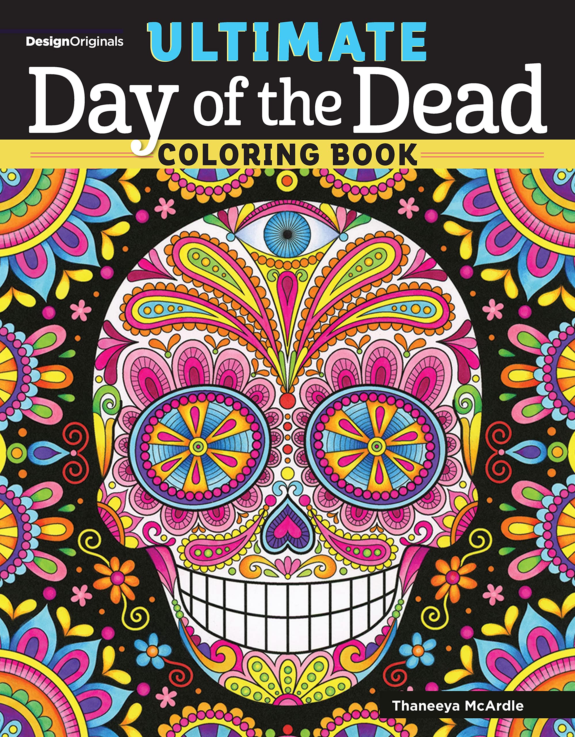 Ultimate Day of the Dead Coloring Book (Design Originals) 84 Designs on Perforated Paper - Sugar Skulls, Nichos, Papel Picado, and Skeleton Folk Art with Flowers, Butterflies, Suns, Stars, and More