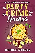 The Party, the Crime, and the Nachos: A Guy Vanduex Mystery