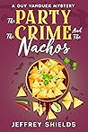 The Party, the Crime, and the Nachos by Jeffrey Shields