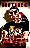 Don't Hack!: How to Kick Hackers to the Curb