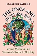 The Once and Future Sex: Going Medieval on Women's Roles in Society
