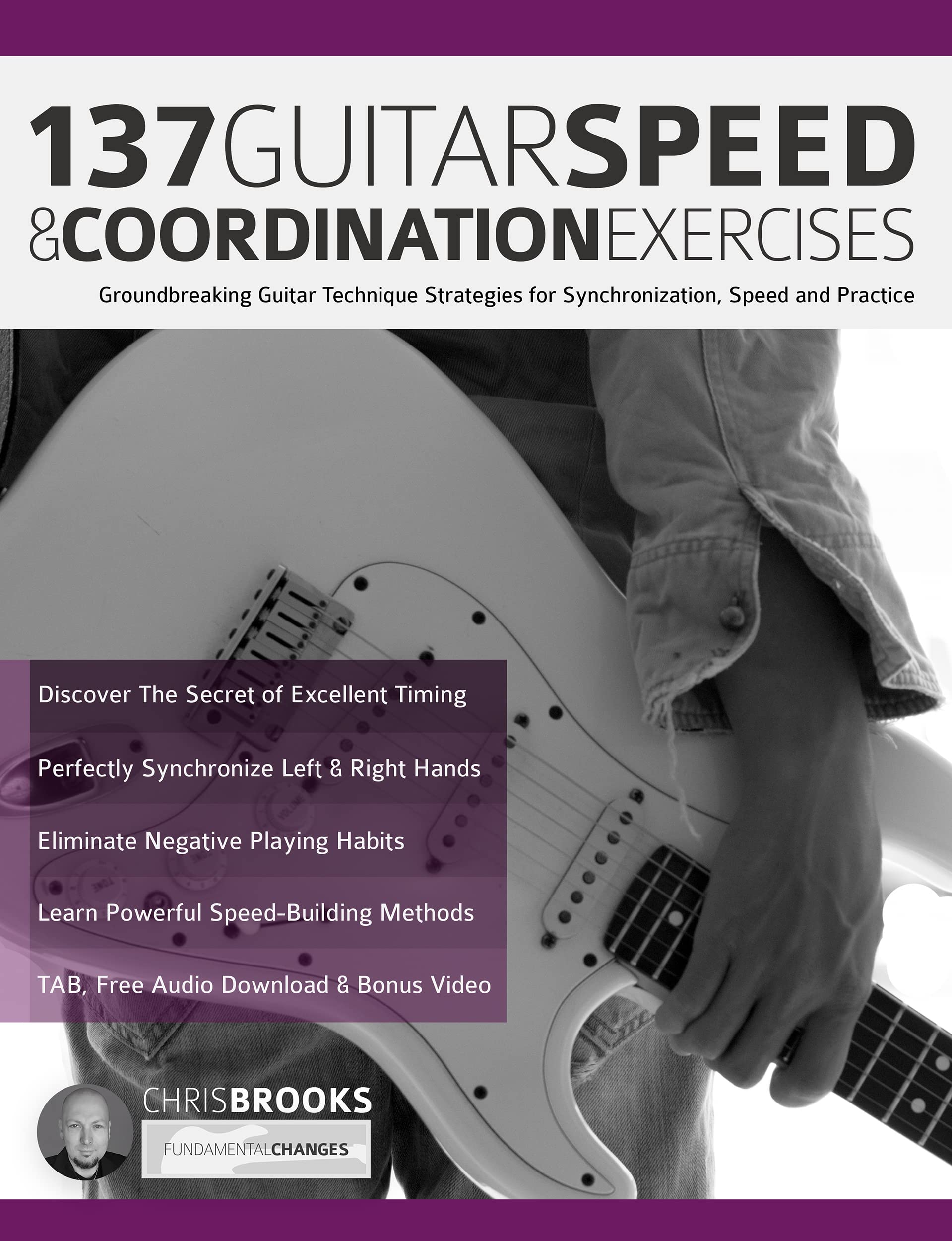 137 Guitar Speed & Coordination Exercises: Groundbreaking Guitar Technique Strategies for Synchronization, Speed and Practice (Learn Rock Guitar Technique)