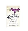 When Women Walk Alone: Finding Strength and Hope T When Women Walk Alone: Finding Strength and Hope T