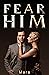 Fear Him by Mara  .