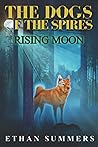 Rising Moon: A Post-Apocalyptic Fantasy Adventure (The Dogs of the Spires Book 4)