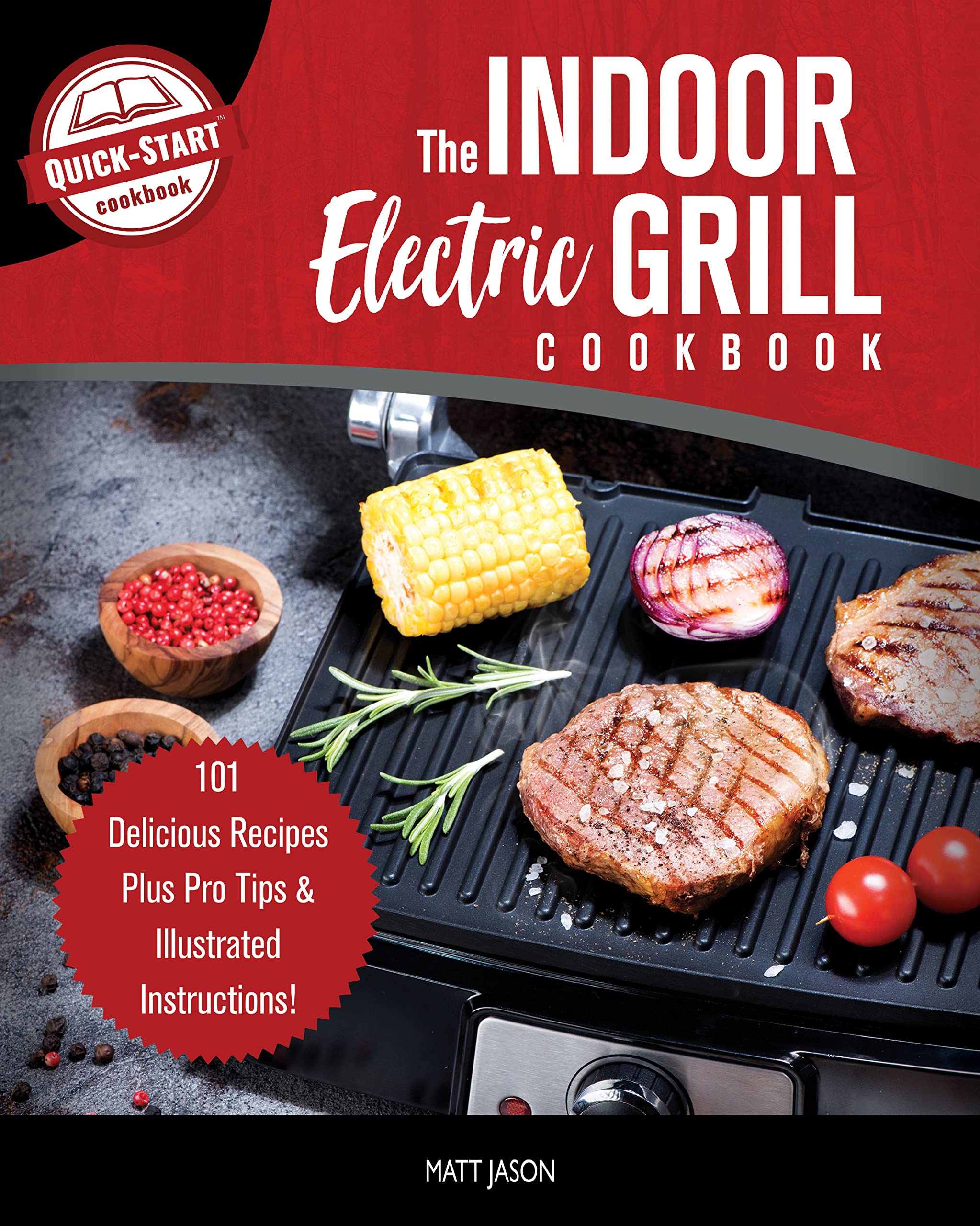 The Indoor Electric Grill Cookbook: 101 Delicious Recipes Plus Pro Tips & Illustrated Instructions! (Kindle Edition)