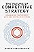 The Future of Competitive Strategy: Unleashing the Power of Data and Digital Ecosystems (Management on the Cutting Edge)