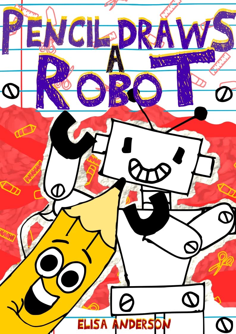 Pencil Draws A Robot: A Funny Interactive Children's Book for Early Readers, Pre-K, 1st and 2nd Grade (The Drawing Pencil 9)