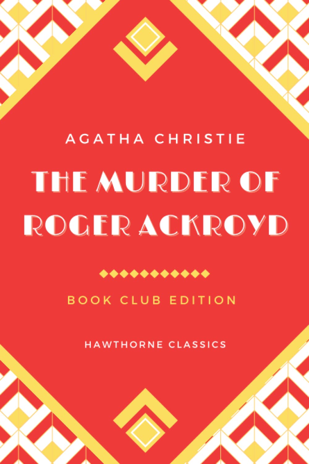 The Murder of Roger Ackroyd: The Original Classic Edition by Agatha Christie - Unabridged and Annotated For Modern Hercule Poirot Readers and Mystery Book Clubs