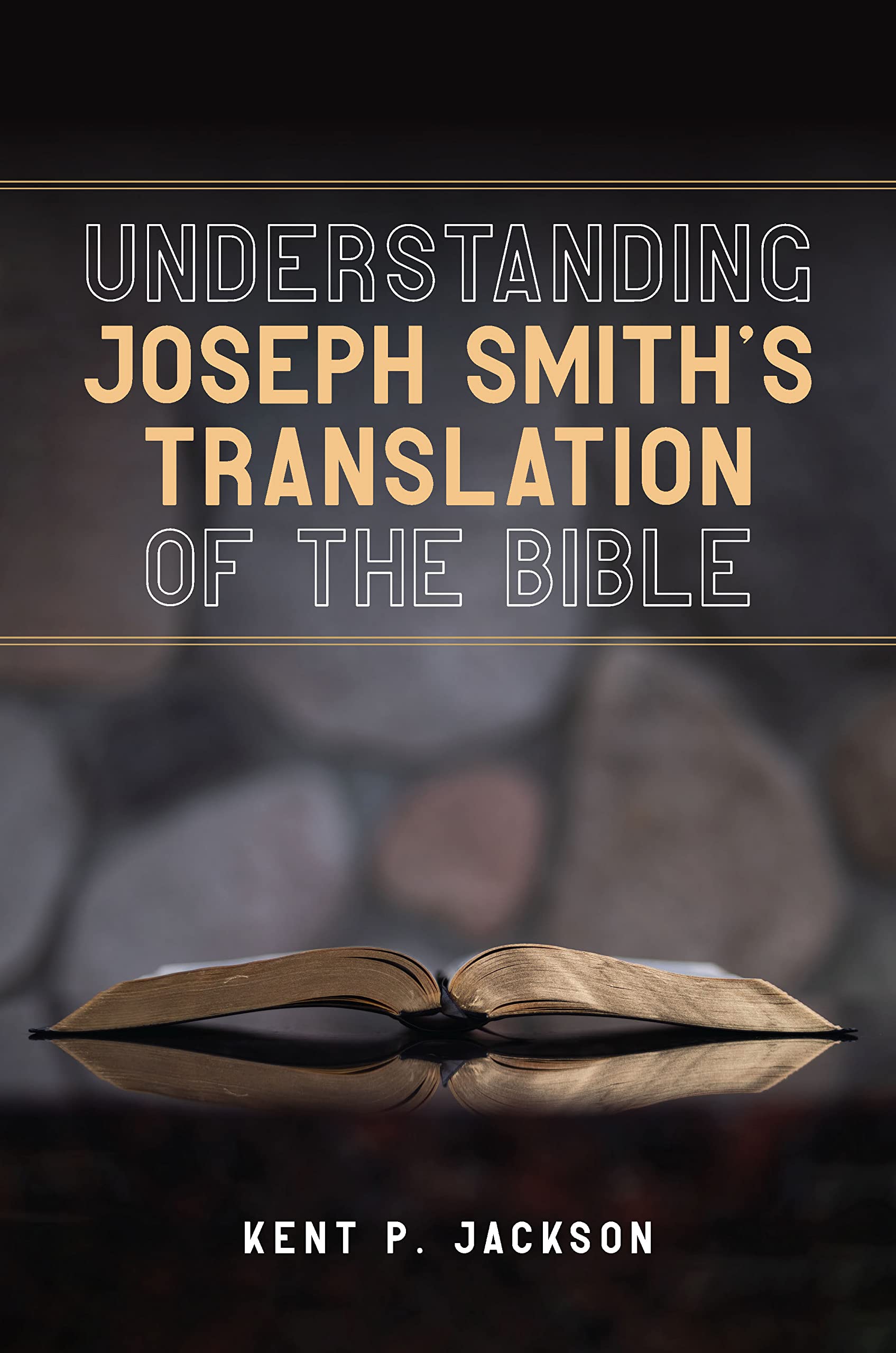 Understanding Joseph Smith's Translation of the Bible (Kindle Edition)